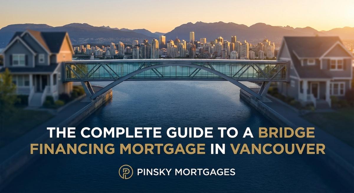 The Complete Guide to a Bridge Financing Mortgage in Vancouver